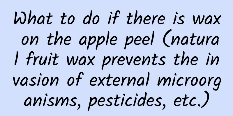 What to do if there is wax on the apple peel (natural fruit wax prevents the invasion of external microorganisms, pesticides, etc.)