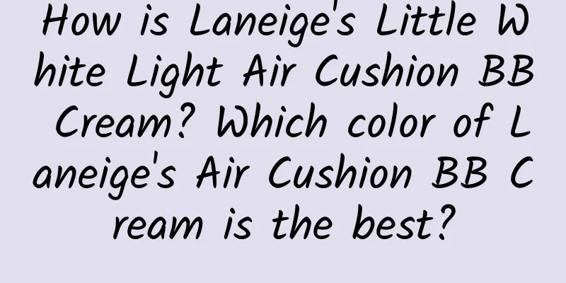 How is Laneige's Little White Light Air Cushion BB Cream? Which color of Laneige's Air Cushion BB Cream is the best?