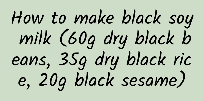 How to make black soy milk (60g dry black beans, 35g dry black rice, 20g black sesame)