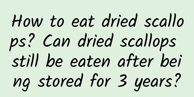 How to eat dried scallops? Can dried scallops still be eaten after being stored for 3 years?