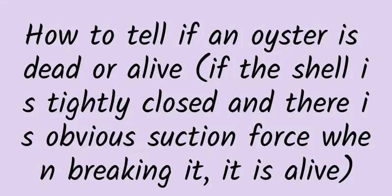 How to tell if an oyster is dead or alive (if the shell is tightly closed and there is obvious suction force when breaking it, it is alive)