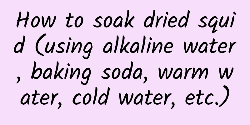 How to soak dried squid (using alkaline water, baking soda, warm water, cold water, etc.)