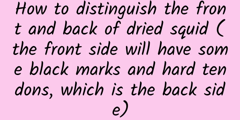 How to distinguish the front and back of dried squid (the front side will have some black marks and hard tendons, which is the back side)