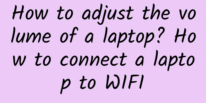 How to adjust the volume of a laptop? How to connect a laptop to WIFI