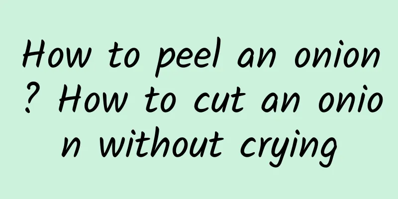 How to peel an onion? How to cut an onion without crying