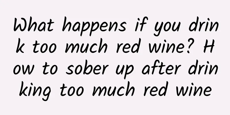 What happens if you drink too much red wine? How to sober up after drinking too much red wine