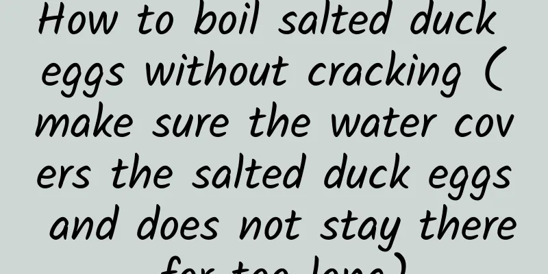 How to boil salted duck eggs without cracking (make sure the water covers the salted duck eggs and does not stay there for too long)