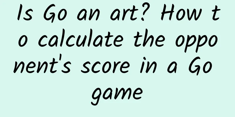 Is Go an art? How to calculate the opponent's score in a Go game