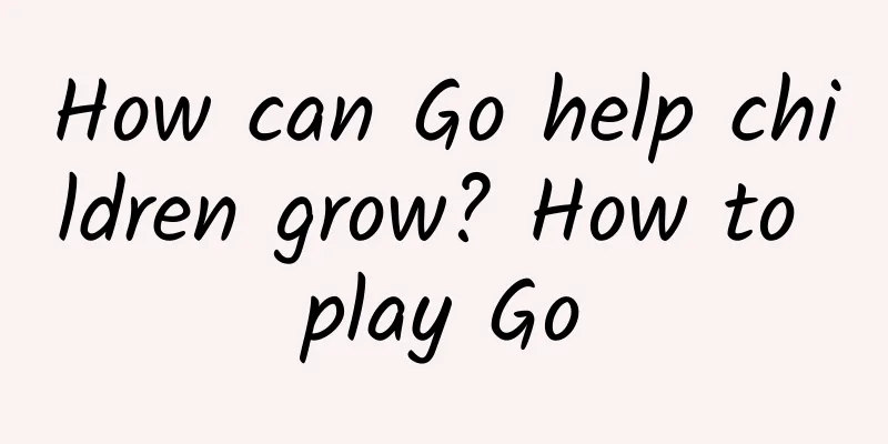How can Go help children grow? How to play Go