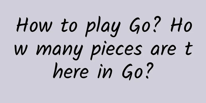 How to play Go? How many pieces are there in Go?