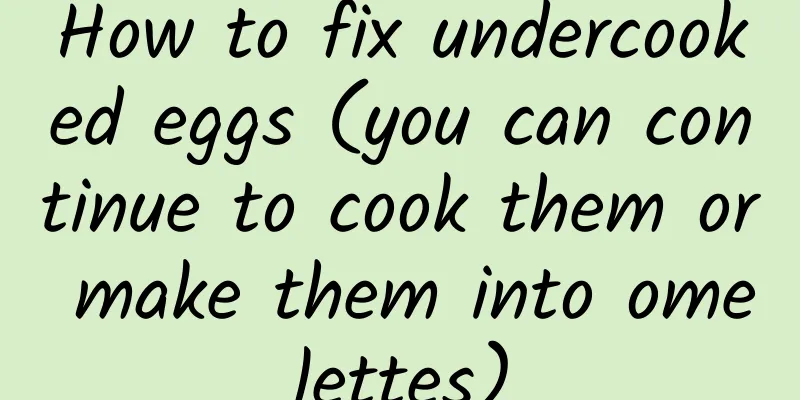 How to fix undercooked eggs (you can continue to cook them or make them into omelettes)