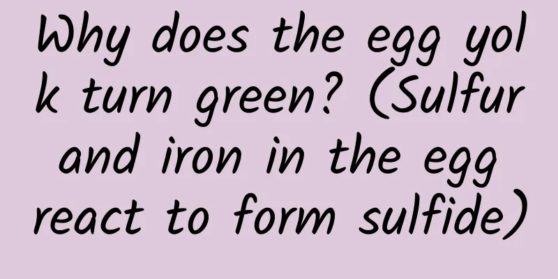 Why does the egg yolk turn green? (Sulfur and iron in the egg react to form sulfide)