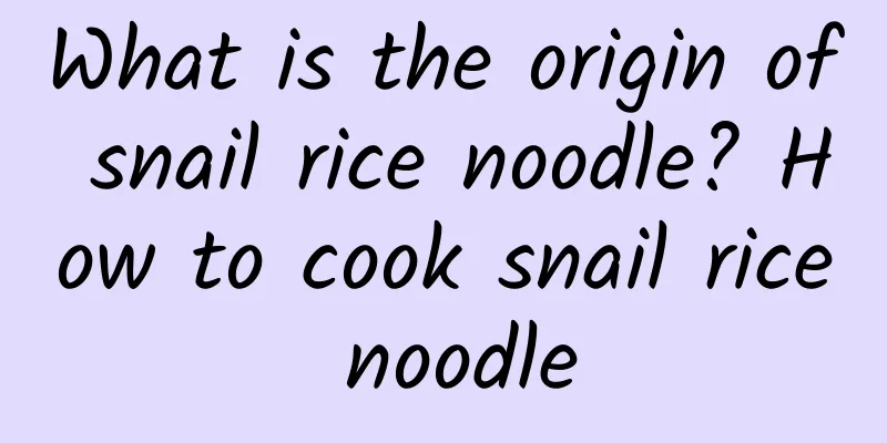 What is the origin of snail rice noodle? How to cook snail rice noodle