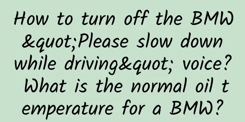 How to turn off the BMW "Please slow down while driving" voice? What is the normal oil temperature for a BMW?