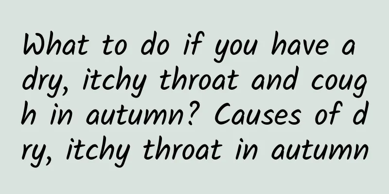 What to do if you have a dry, itchy throat and cough in autumn? Causes of dry, itchy throat in autumn