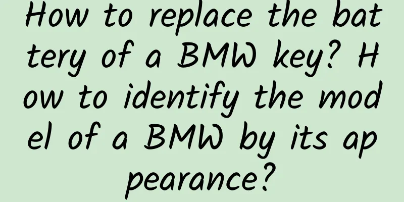 How to replace the battery of a BMW key? How to identify the model of a BMW by its appearance?