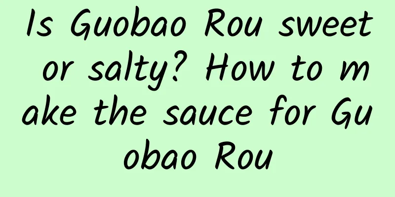 Is Guobao Rou sweet or salty? How to make the sauce for Guobao Rou