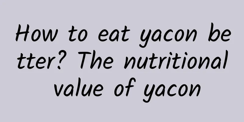 How to eat yacon better? The nutritional value of yacon