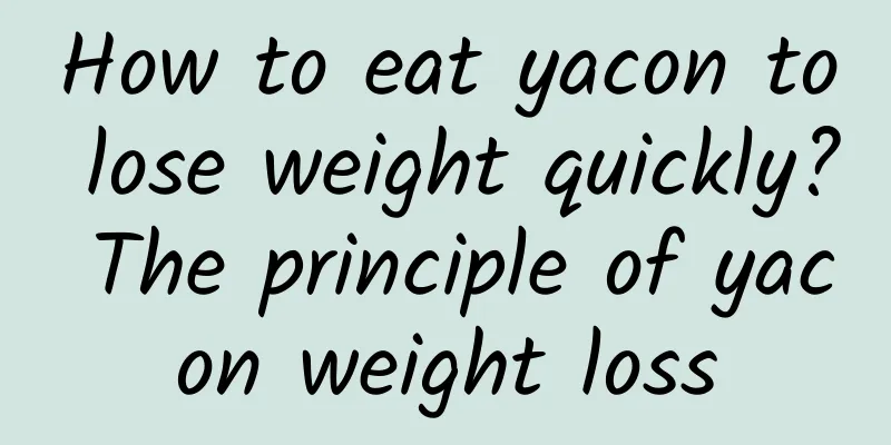 How to eat yacon to lose weight quickly? The principle of yacon weight loss