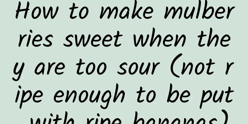 How to make mulberries sweet when they are too sour (not ripe enough to be put with ripe bananas)