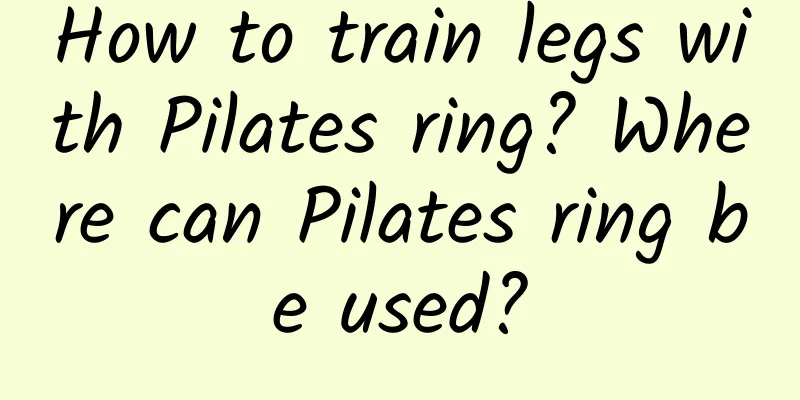 How to train legs with Pilates ring? Where can Pilates ring be used?