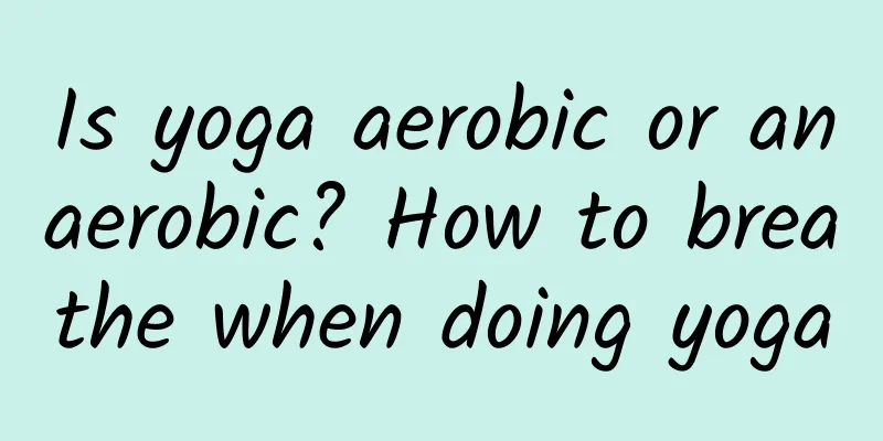 Is yoga aerobic or anaerobic? How to breathe when doing yoga