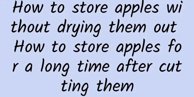 How to store apples without drying them out How to store apples for a long time after cutting them