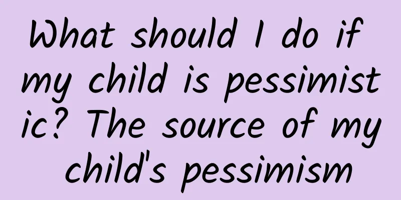 What should I do if my child is pessimistic? The source of my child's pessimism