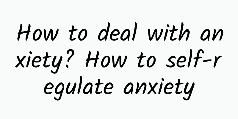 How to deal with anxiety? How to self-regulate anxiety