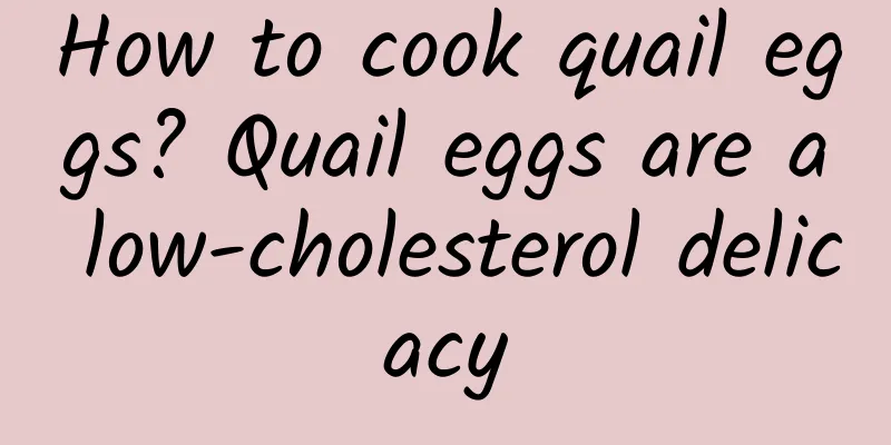 How to cook quail eggs? Quail eggs are a low-cholesterol delicacy
