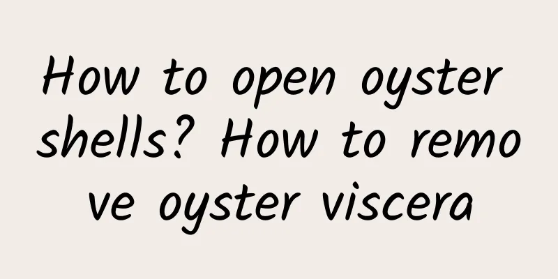 How to open oyster shells? How to remove oyster viscera
