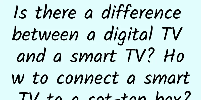Is there a difference between a digital TV and a smart TV? How to connect a smart TV to a set-top box?