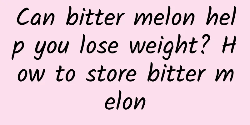 Can bitter melon help you lose weight? How to store bitter melon