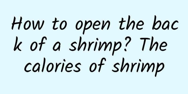 How to open the back of a shrimp? The calories of shrimp
