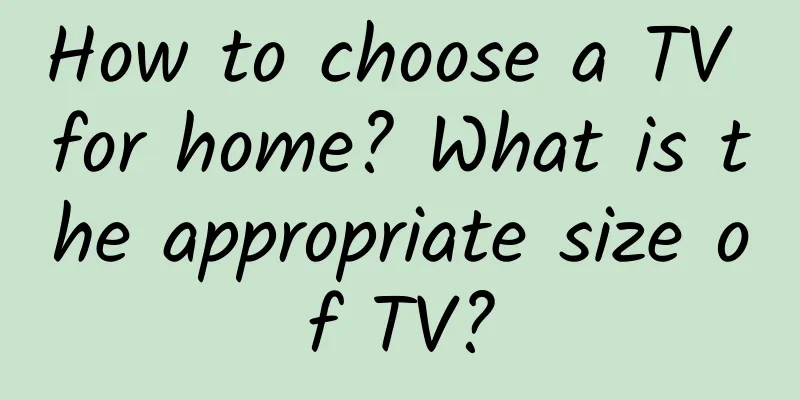 How to choose a TV for home? What is the appropriate size of TV?