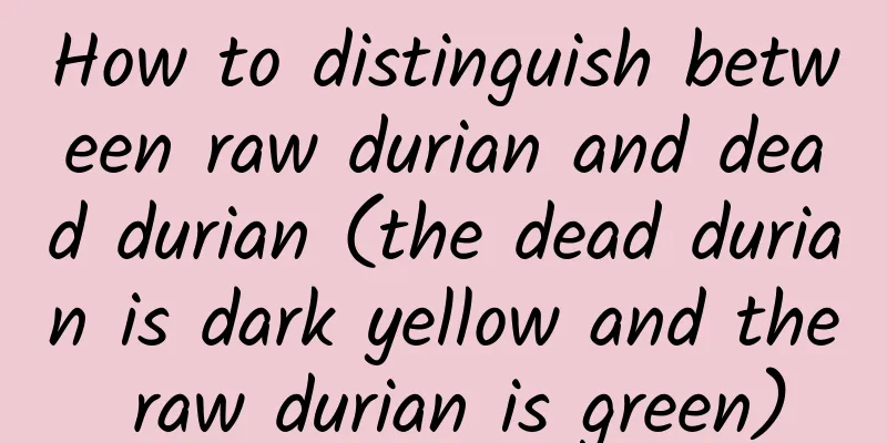 How to distinguish between raw durian and dead durian (the dead durian is dark yellow and the raw durian is green)