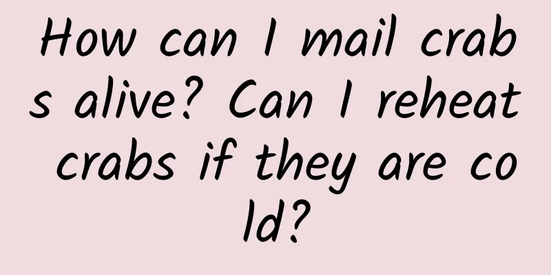 How can I mail crabs alive? Can I reheat crabs if they are cold?