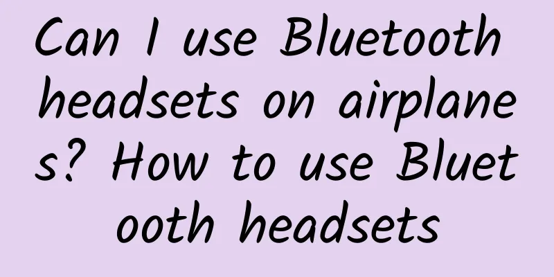 Can I use Bluetooth headsets on airplanes? How to use Bluetooth headsets