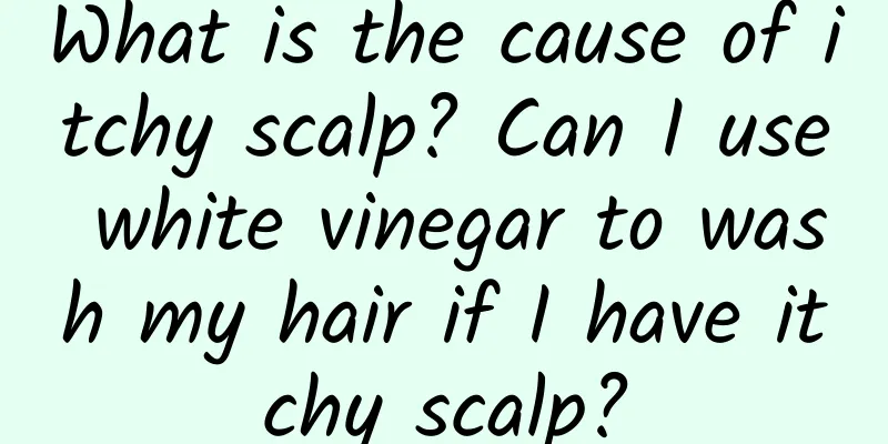 What is the cause of itchy scalp? Can I use white vinegar to wash my hair if I have itchy scalp?