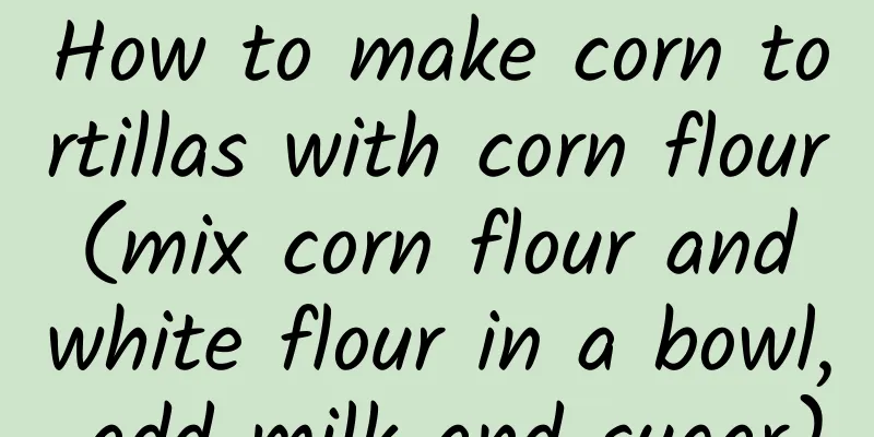 How to make corn tortillas with corn flour (mix corn flour and white flour in a bowl, add milk and sugar)