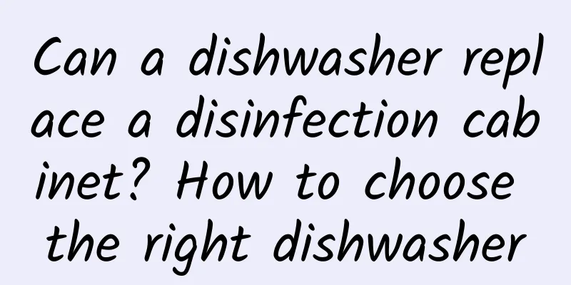 Can a dishwasher replace a disinfection cabinet? How to choose the right dishwasher