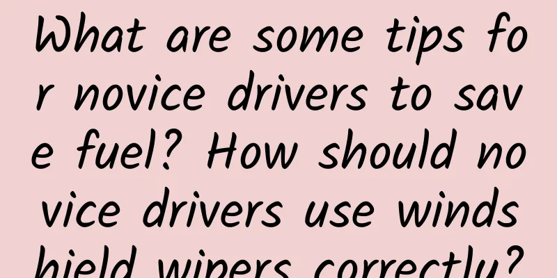 What are some tips for novice drivers to save fuel? How should novice drivers use windshield wipers correctly?