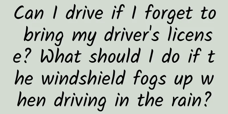 Can I drive if I forget to bring my driver's license? What should I do if the windshield fogs up when driving in the rain?