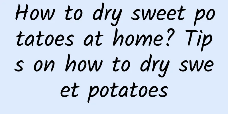 How to dry sweet potatoes at home? Tips on how to dry sweet potatoes