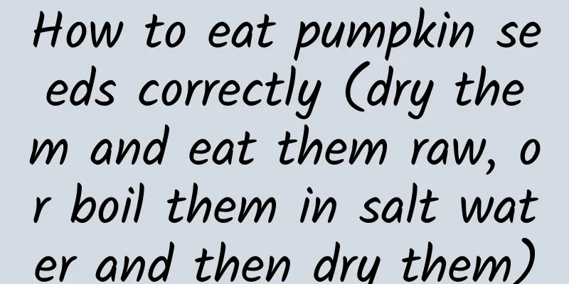 How to eat pumpkin seeds correctly (dry them and eat them raw, or boil them in salt water and then dry them)