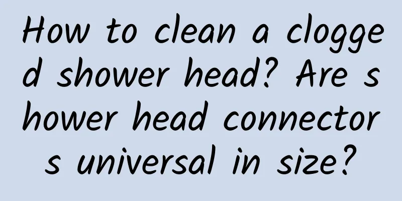 How to clean a clogged shower head? Are shower head connectors universal in size?