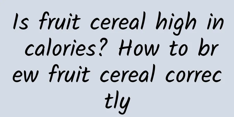 Is fruit cereal high in calories? How to brew fruit cereal correctly