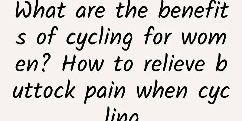 What are the benefits of cycling for women? How to relieve buttock pain when cycling