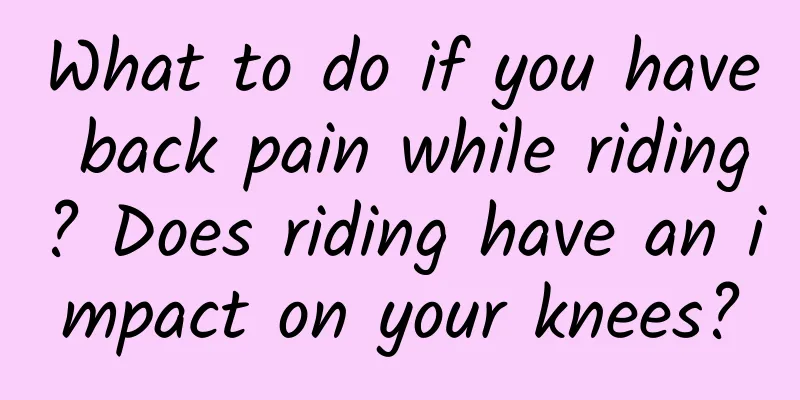 What to do if you have back pain while riding? Does riding have an impact on your knees?