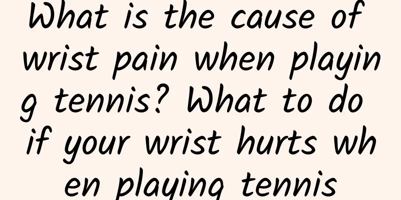 What is the cause of wrist pain when playing tennis? What to do if your wrist hurts when playing tennis